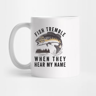 Fish Tremble When They Hear My Name Mug